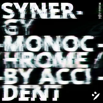 Monochrome / By Accident by Synergy