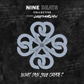 What Can Love Create? by Nine Beats Collective