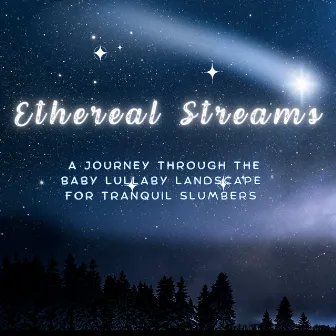 Ethereal Streams - A Journey Through the Baby Lullaby Landscape for Tranquil Slumbers by Noise Radio 1