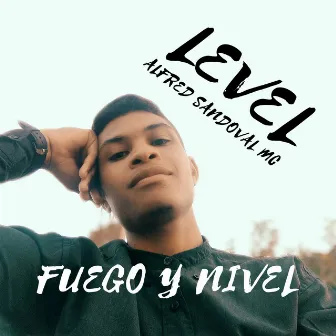 Level (Fuego y Nivel) by Alfred Sandoval MC