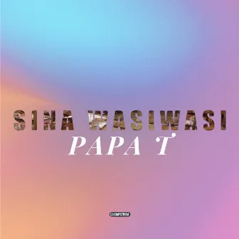 Sina Wasiwasi by Papa T