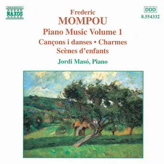 Mompou, F.: Piano Music, Vol. 1 - Cancons I Danses / Charmes / Scenes D'Enfants by 