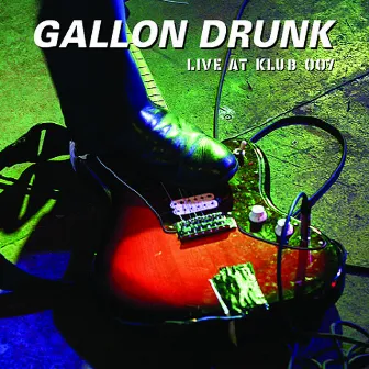 Live at Klub 007 by Gallon Drunk