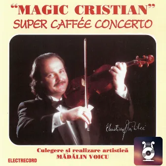 Magic Cristian - Super caffe concerto, Vol. I by Cristian Pintilie