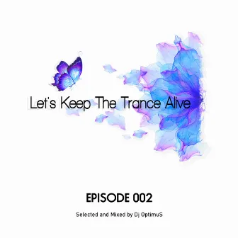 Episode 002 Let's Keep the Trance Alive by Dj OptimuS