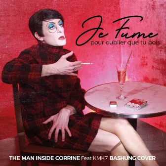 Je fume pour oublier que tu bois by The Man Inside Corrine