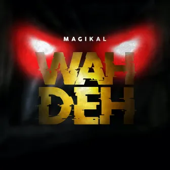 Wah Deh by Magikal