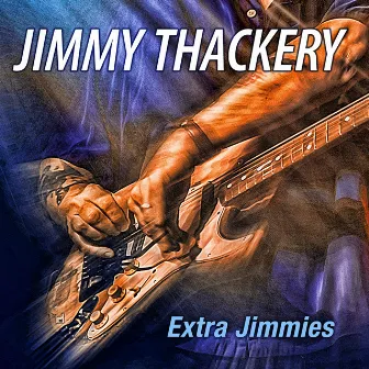 Extra Jimmies by Jimmy Thackery