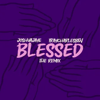 BLESSED : The Rmx (Tray Charles BTW Remix) by JOSHUAjaye