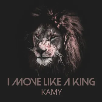 I Move Like a King by Kamy