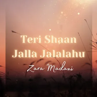 Teri Shaan Jalla Jalalahu by Zara Madani