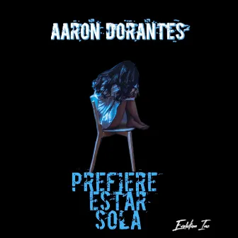 Prefiere Estar Sola by Aaron Dorantes