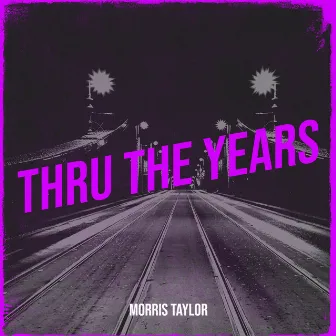 Thru the Years by Morris Taylor