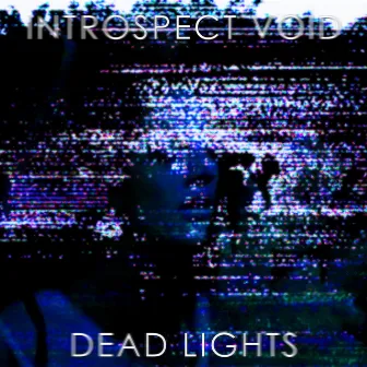 Dead Lights by Introspect Void