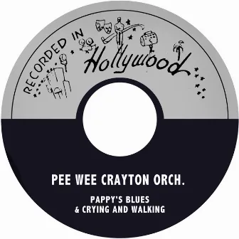 Pappy's Blues / Crying and Walking by Pee Wee Crayton Orch.