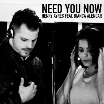 Need you now feat. Bianca Alencar by Henry Ayres