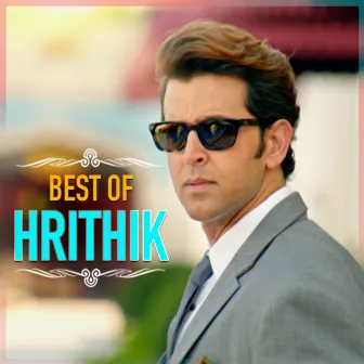 Best Of Hrithik by Hrithik Roshan