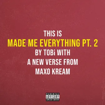 Made Me Everything Pt. 2 (feat. Maxo Kream) by TOBi