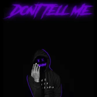 Don't Tell Me by TreFrom Rose