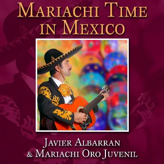 Mariachi Time in Mexico by Javier Albarrán & Mariachi Oro Juvenil