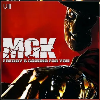 Freddy's Coming For You by MGK