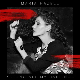 Killing All My Darlings by Maria Hazell