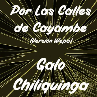 Por Las Calles De Cayambe (Versión Wepa) by Galo Chiliquinga