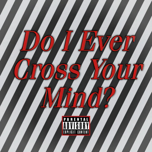 Do I Ever Cross Your Mind