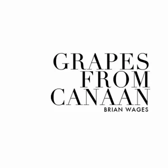 Grapes from Canaan by Brian Wages