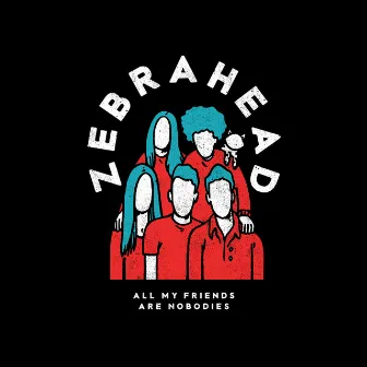 All My Friends Are Nobodies by zebrahead