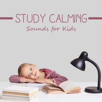 Study Calming Sounds for Kids by Study Music Universe