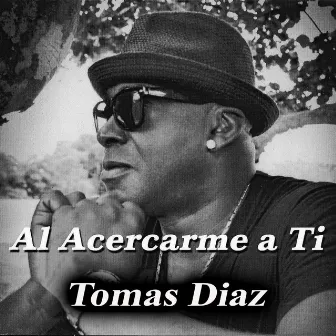 Al Acercarme a Ti by Tomas Diaz