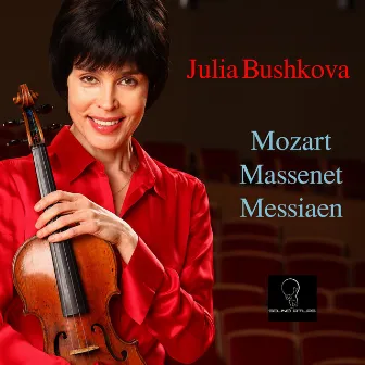 Violin Masterpieces by Mozart, Massenet, and Messiaen by Julia Bushkova