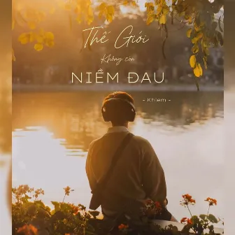 Thế Giới Không Còn Niềm Đau by Khiem