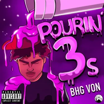 Pourin' 3s by BHG Von