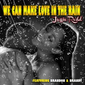 We Can Make Love In The Rain by Jazzie Redd