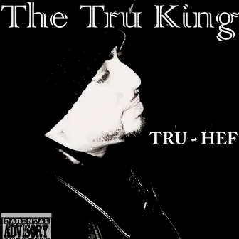 The Tru King by Tru - Hef