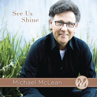 See Us Shine by Michael McLean