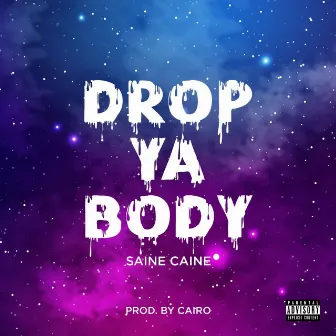 Drop ya body by Saine Caine