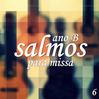 Salmos para Missa Ano B 6 by O Salmista