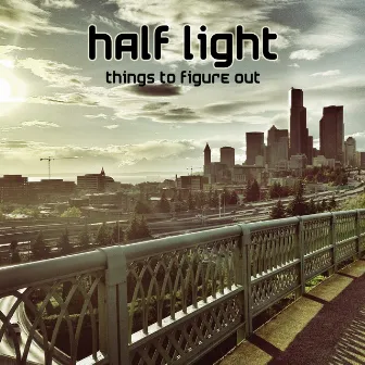 Things to Figure Out by Half Light