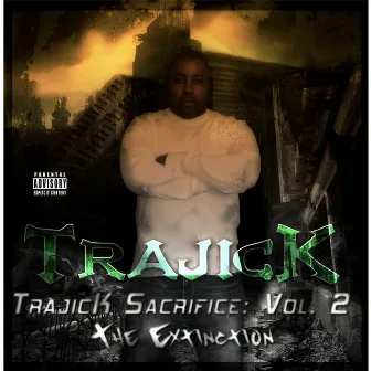 Trajick Sacrifice, Vol. 2: The Extinction by Trajick