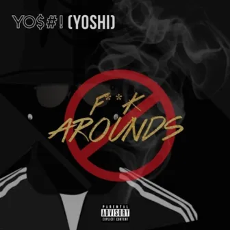 Fuck Arounds by Y0$#! (Yoshi)