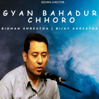 Gyan Bahadur Chhoro by Bidhan Shrestha