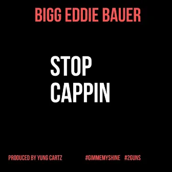 Stop Cappin by Bigg Eddie Bauer