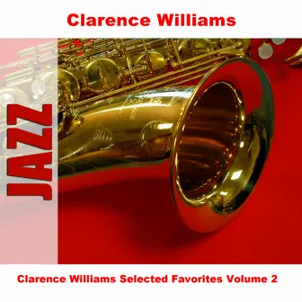 Clarence Williams Selected Favorites, Vol. 2 by Clarence Williams