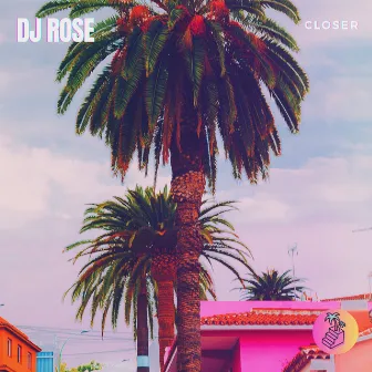 Closer by DJ Rose