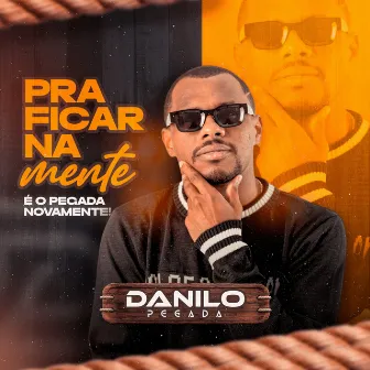 Pra Ficar na Mente É o Pegada Novamente by Danilo Pegada