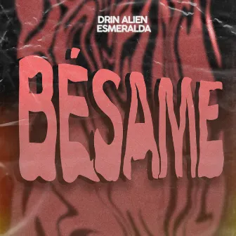 Bésame by Drin Alien