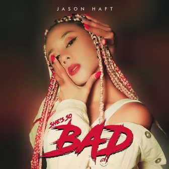 She's so Bad by Jason Haft